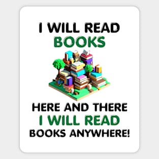 I Will Read Books Here and There I Will Read Books Anywhere! Magnet